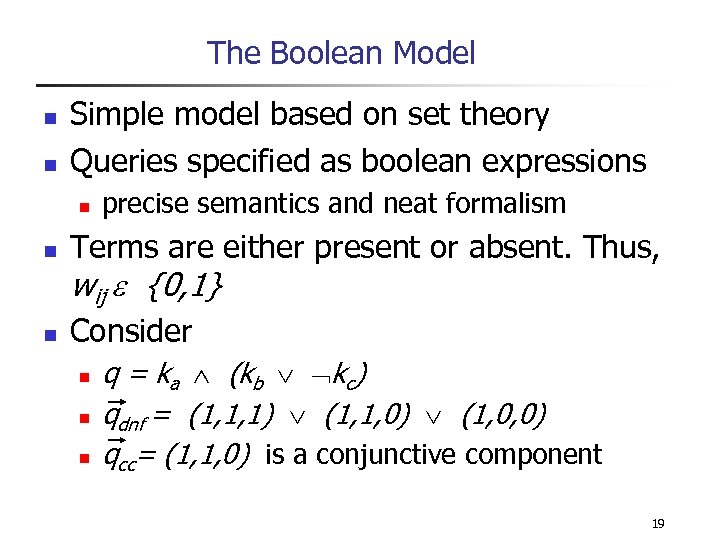 The Boolean Model n n Simple model based on set theory Queries specified as