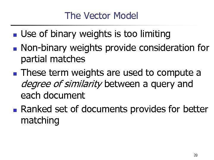The Vector Model n n Use of binary weights is too limiting Non-binary weights