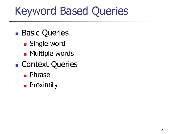 Keyword Based Queries n Basic Queries n n n Single word Multiple words Context