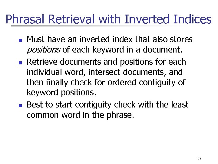 Phrasal Retrieval with Inverted Indices n n n Must have an inverted index that