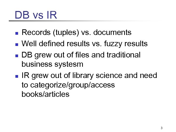 DB vs IR n n Records (tuples) vs. documents Well defined results vs. fuzzy