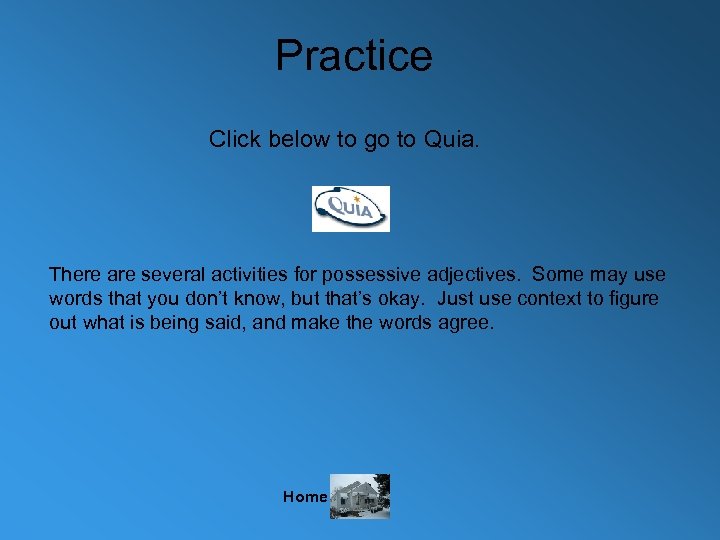 Practice Click below to go to Quia. There are several activities for possessive adjectives.