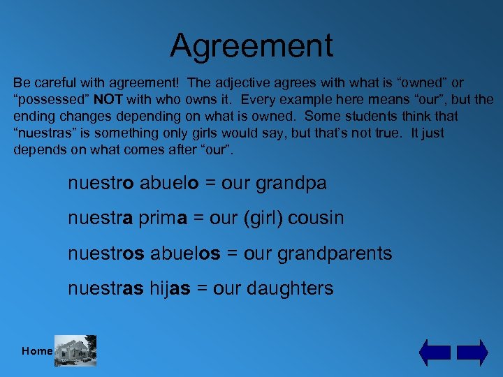 Agreement Be careful with agreement! The adjective agrees with what is “owned” or “possessed”