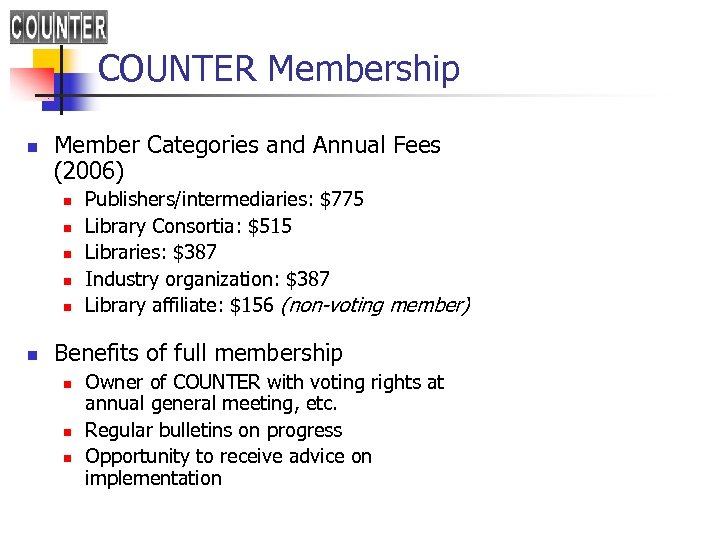 COUNTER Membership n Member Categories and Annual Fees (2006) n n n Publishers/intermediaries: $775