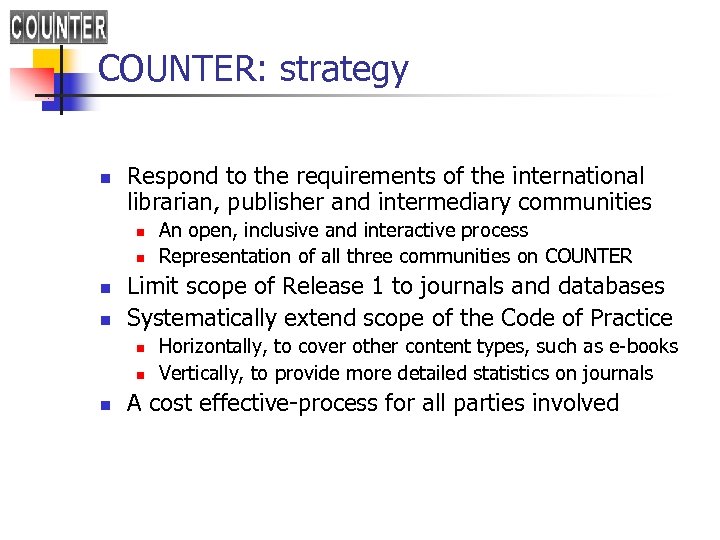 COUNTER: strategy n Respond to the requirements of the international librarian, publisher and intermediary