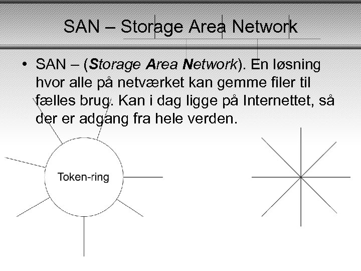 SAN – Storage Area Network • SAN – (Storage Area Network). En løsning hvor