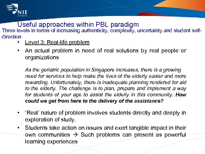 Useful approaches within PBL paradigm Three levels in terms of increasing authenticity, complexity, uncertainty
