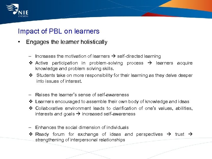 Impact of PBL on learners • Engages the learner holistically – Increases the motivation