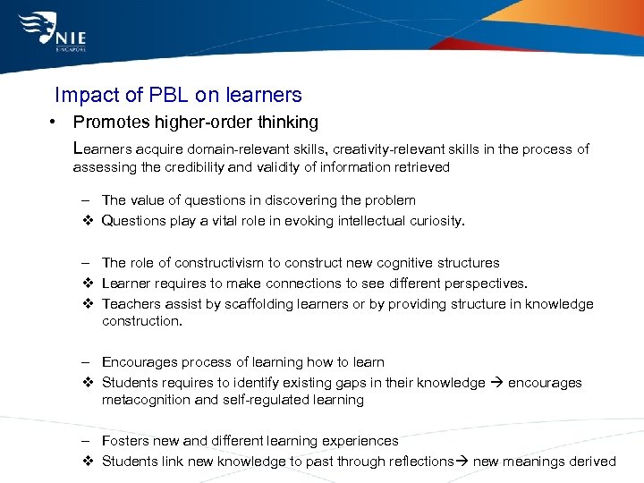 Impact of PBL on learners • Promotes higher-order thinking Learners acquire domain-relevant skills, creativity-relevant
