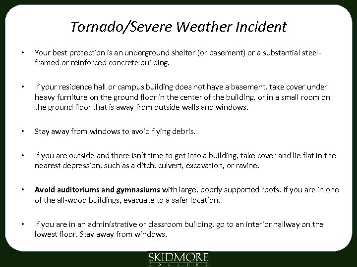 Tornado/Severe Weather Incident • • Your best protection is an underground shelter (or basement)