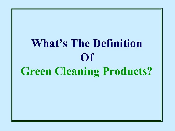 What’s The Definition Of Green Cleaning Products? 