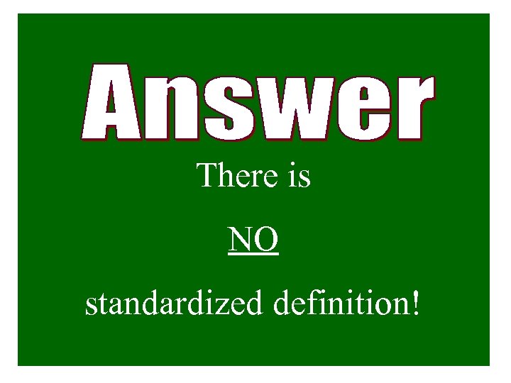 There is NO standardized definition! 