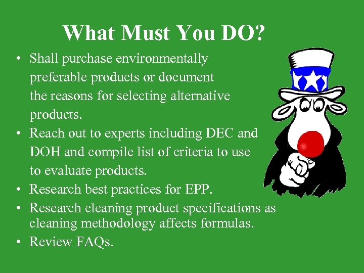 What Must You DO? • Shall purchase environmentally preferable products or document the reasons