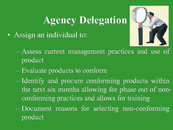 Agency Delegation • Assign an individual to: – Assess current management practices and use