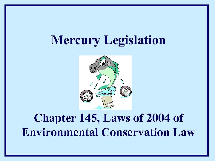 Mercury Legislation Chapter 145, Laws of 2004 of Environmental Conservation Law 