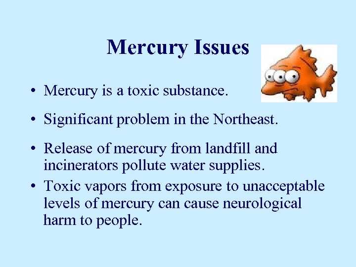 Mercury Issues • Mercury is a toxic substance. • Significant problem in the Northeast.