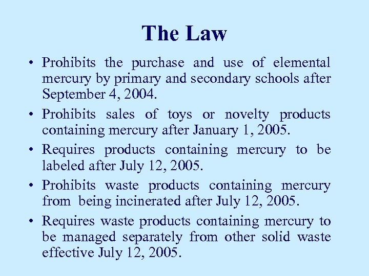 The Law • Prohibits the purchase and use of elemental mercury by primary and