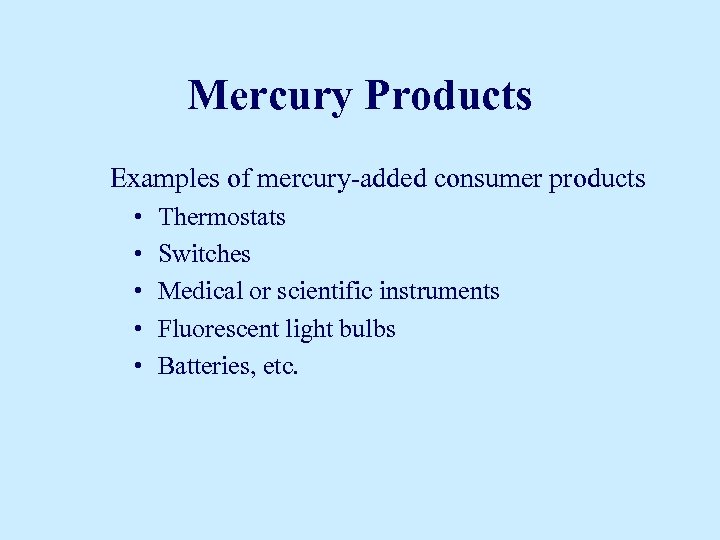 Mercury Products Examples of mercury-added consumer products • • • Thermostats Switches Medical or