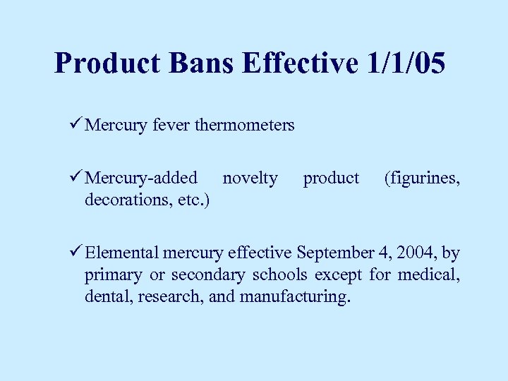 Product Bans Effective 1/1/05 ü Mercury fever thermometers ü Mercury-added novelty decorations, etc. )