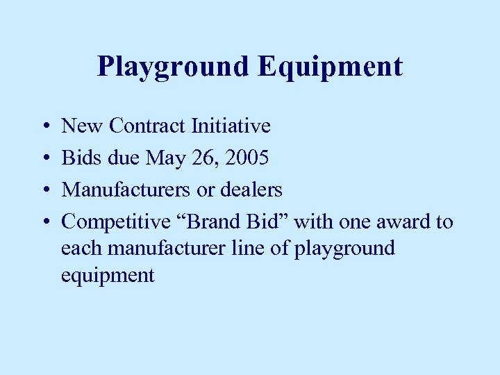 Playground Equipment • • New Contract Initiative Bids due May 26, 2005 Manufacturers or