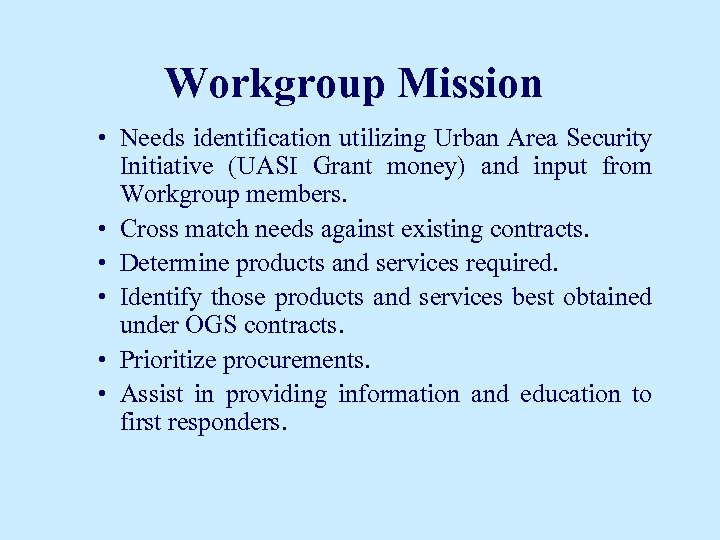 Workgroup Mission • Needs identification utilizing Urban Area Security Initiative (UASI Grant money) and