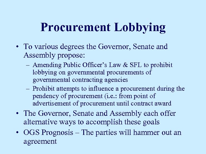 Procurement Lobbying • To various degrees the Governor, Senate and Assembly propose: – Amending