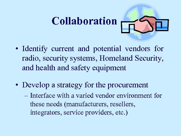 Collaboration • Identify current and potential vendors for radio, security systems, Homeland Security, and