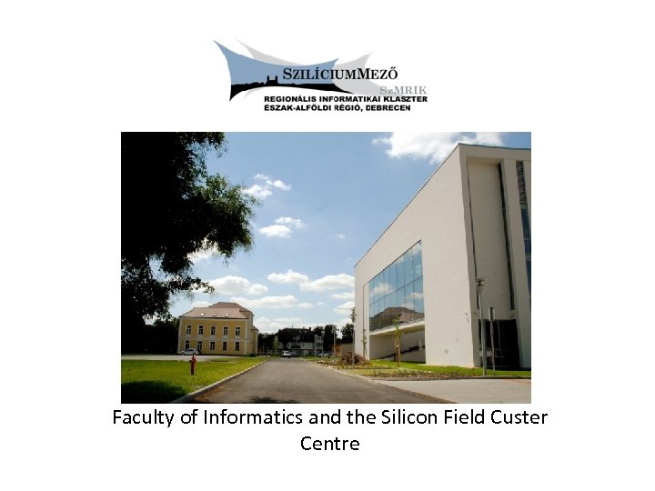 Faculty of Informatics and the Silicon Field Custer Centre 