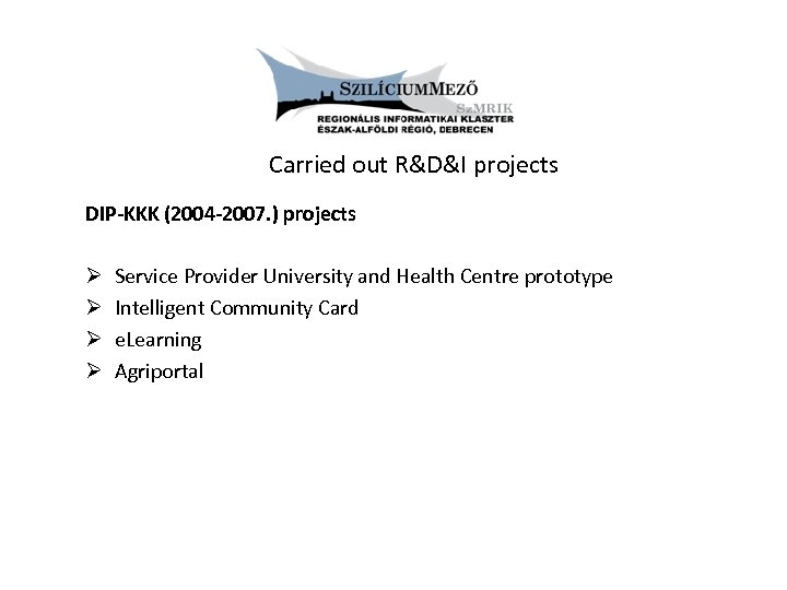 Carried out R&D&I projects DIP-KKK (2004 -2007. ) projects Ø Ø Service Provider University