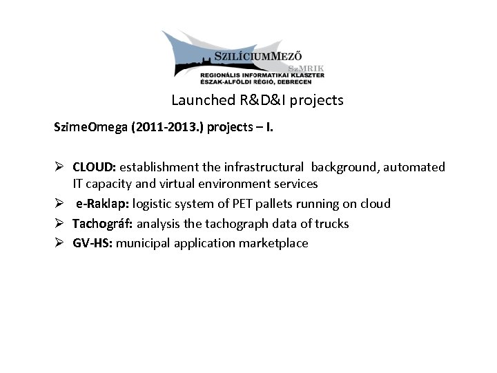 Launched R&D&I projects Szime. Omega (2011 -2013. ) projects – I. Ø CLOUD: establishment