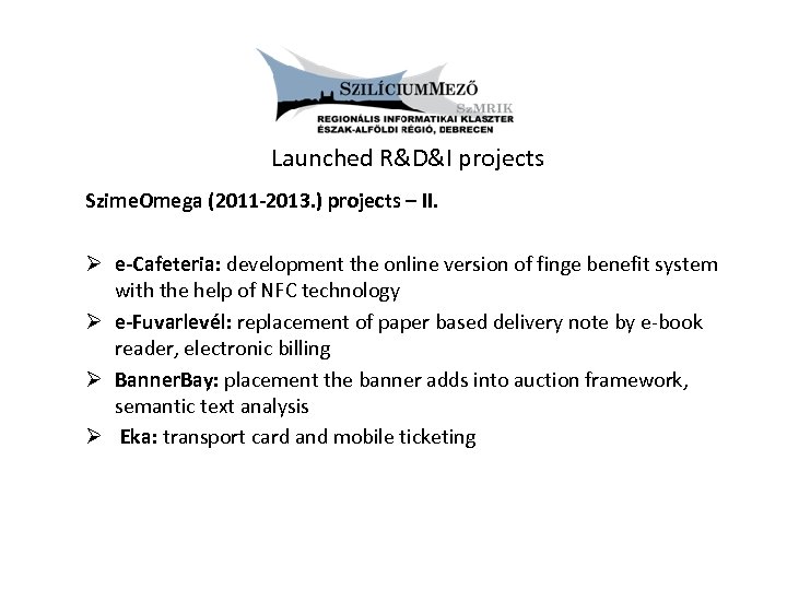 Launched R&D&I projects Szime. Omega (2011 -2013. ) projects – II. Ø e-Cafeteria: development