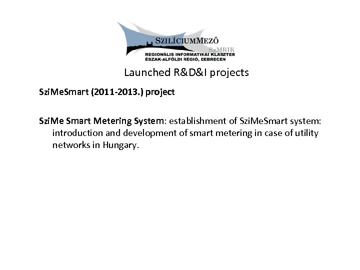 Launched R&D&I projects Szi. Me. Smart (2011 -2013. ) project Szi. Me Smart Metering