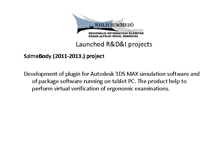 Launched R&D&I projects Szime. Body (2011 -2013. ) project Development of plugin for Autodesk