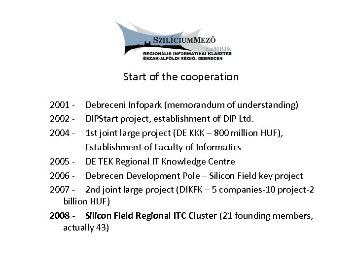 Start of the cooperation 2001 2002 2004 - Debreceni Infopark (memorandum of understanding) DIPStart