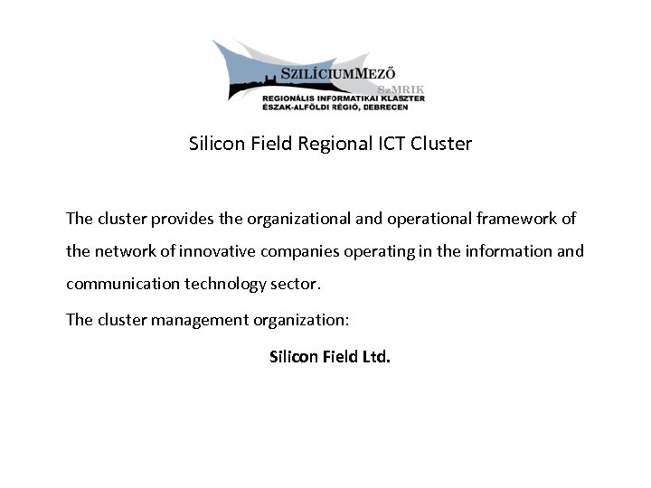 Silicon Field Regional ICT Cluster The cluster provides the organizational and operational framework of