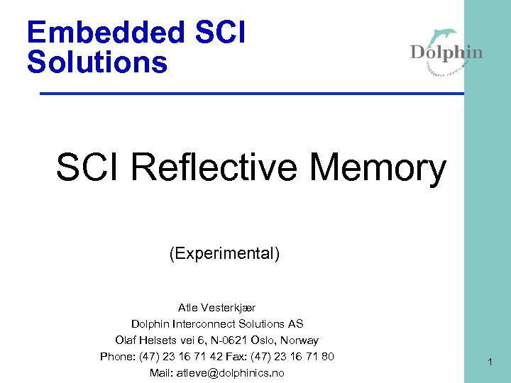 Embedded SCI Solutions SCI Reflective Memory (Experimental) Atle Vesterkjær Dolphin Interconnect Solutions AS Olaf