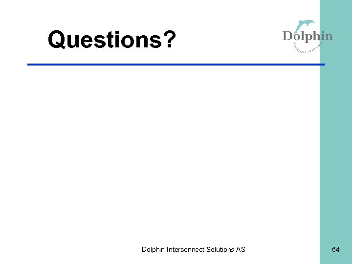 Questions? Dolphin Interconnect Solutions AS 64 