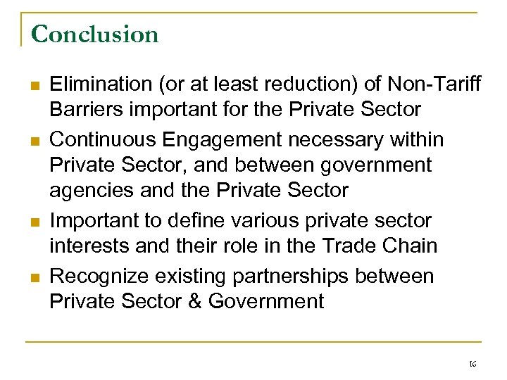 Conclusion n n Elimination (or at least reduction) of Non-Tariff Barriers important for the