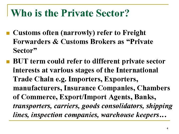 Who is the Private Sector? n n Customs often (narrowly) refer to Freight Forwarders