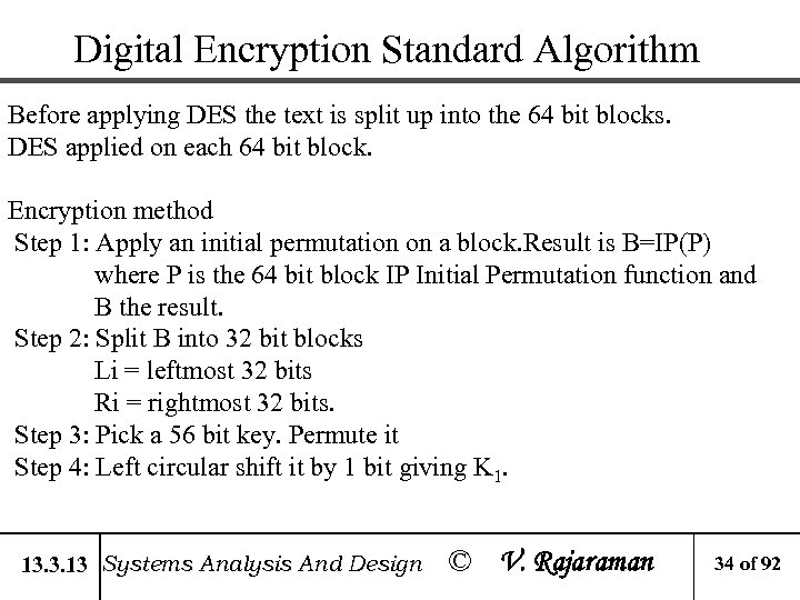 Digital Encryption Standard Algorithm Before applying DES the text is split up into the