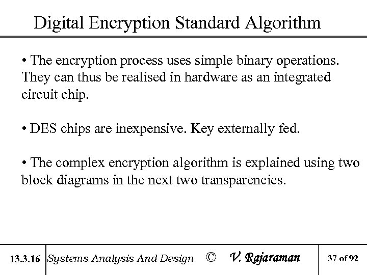 Digital Encryption Standard Algorithm • The encryption process uses simple binary operations. They can