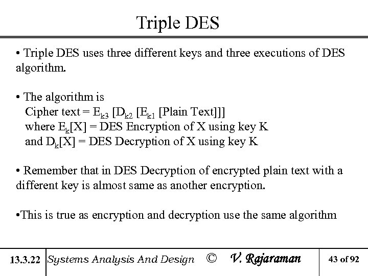 Triple DES • Triple DES uses three different keys and three executions of DES
