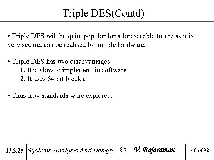Triple DES(Contd) • Triple DES will be quite popular for a foreseeable future as