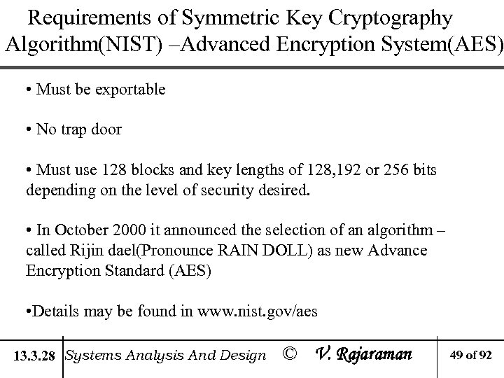 Requirements of Symmetric Key Cryptography Algorithm(NIST) –Advanced Encryption System(AES) • Must be exportable •