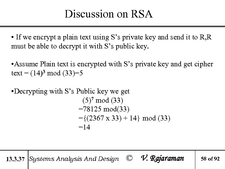 Discussion on RSA • If we encrypt a plain text using S’s private key