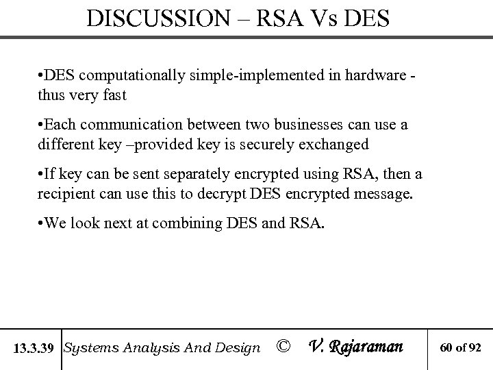 DISCUSSION – RSA Vs DES • DES computationally simple-implemented in hardware thus very fast