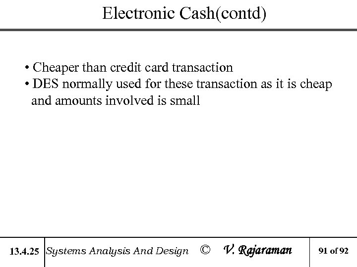 Electronic Cash(contd) • Cheaper than credit card transaction • DES normally used for these
