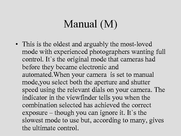 Manual (M) • This is the oldest and arguably the most-loved mode with experienced