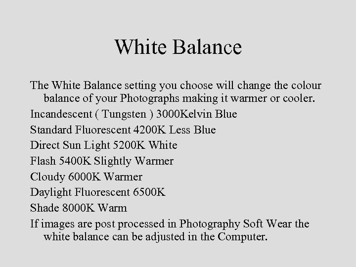 White Balance The White Balance setting you choose will change the colour balance of