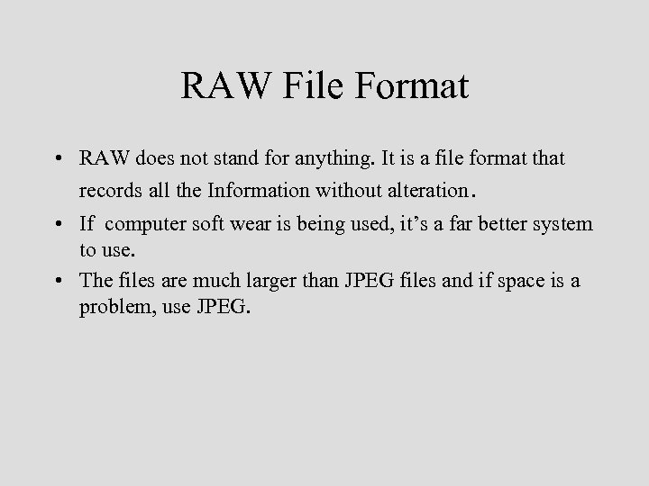 RAW File Format • RAW does not stand for anything. It is a file